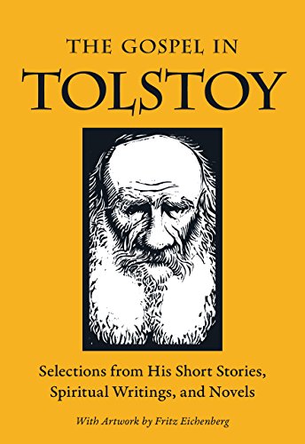 Gospel in Tolstoy: Selections from His Short Stories, Spiritual Writings & Novels (The Gospel in Great Writers)